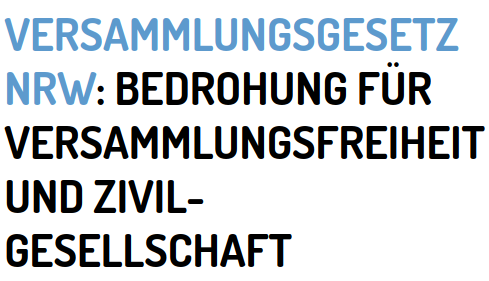 Versammlungsgesetz NRW: Bedrohung für Versammlungsfreiheit und Zivilgesellschaft Versammlungsgesetz NRW: Bedrohung für Versammlungsfreiheit und Zivilgesellschaft