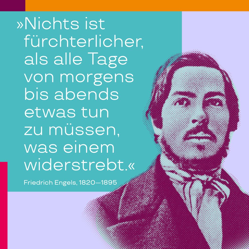 Das  Zitat "Nichts ist fürchterlicher, als alle Tage von morgens bis abends etwas tun zu müssen, was einem widerstrebt." mit einem Bild des jungen Friedrich Engels, 1820-1895"