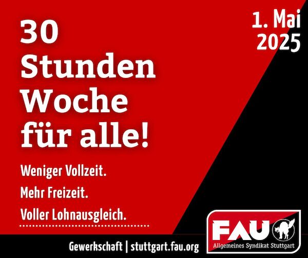 FAU Sharepic zum 1. Mai: 30 Stundenwoche für alle. Weniger Vollzeit. Mehr Freizeit. Voller Lohnausgleich. Dazu das FAU Logo und die <a href="https://stuttgart.fau.org">Webadresse</a>