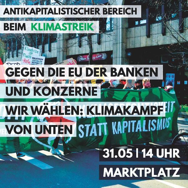 Das SharePic zum antikapitalistischen Block zeigt das Transparent des AKT0711 und den Text: "Gegen die EU der Banken und Konzerne - Wir wähen: Klimakampf von unten!" sowie die Eckdaten zur Demo aus dem Text.