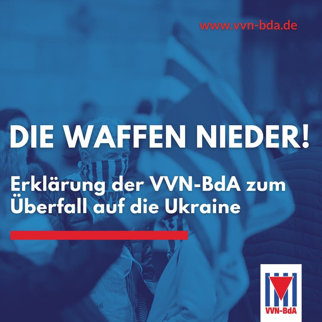 Die Waffen nieder! Erklärung der VVN-BdA zum Überfall auf die Ukraine Die Waffen nieder! Erklärung der VVN-BdA zum Überfall auf die Ukraine